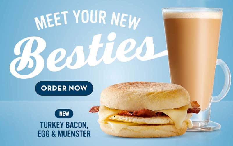 Meet your new besties. Order Now. Turkey Bacon, Egg & Muenster with a hot crafted press