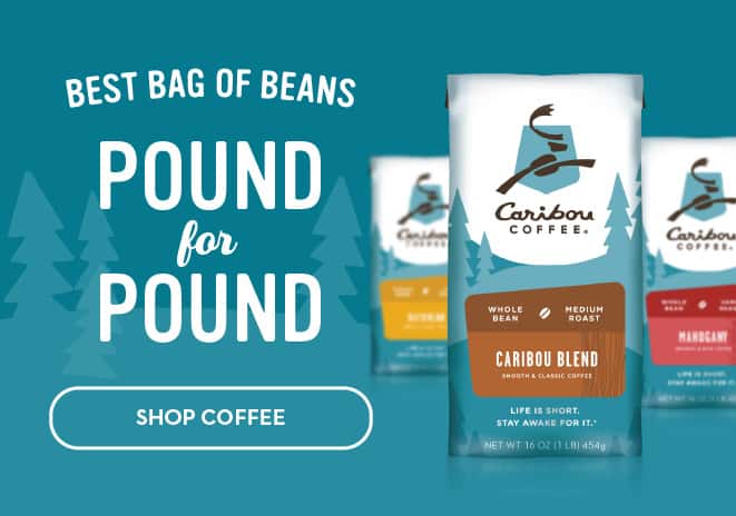 Best Bag of Beans. Pound for Pound. Three bags of Caribou Coffee. Shop Now CTA