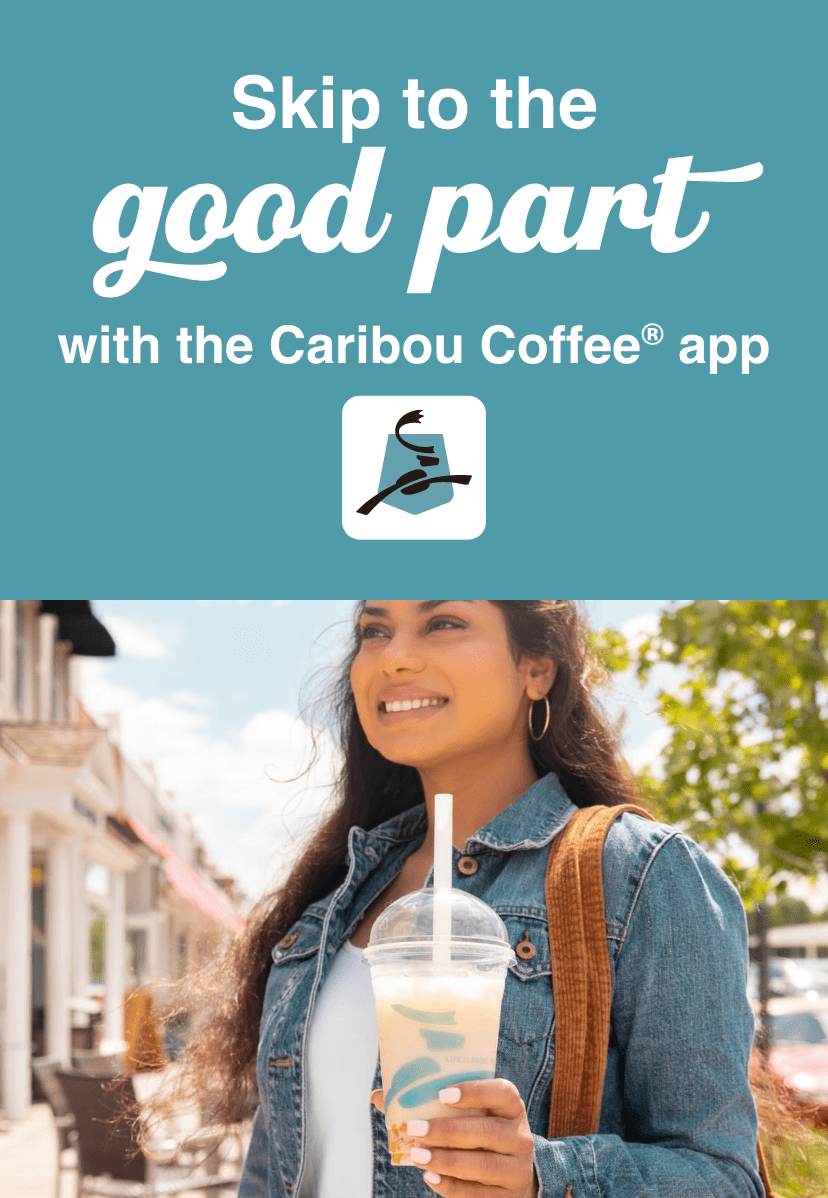 Skip to the good part with the Caribou Coffee® app. Woman smiling with a drink