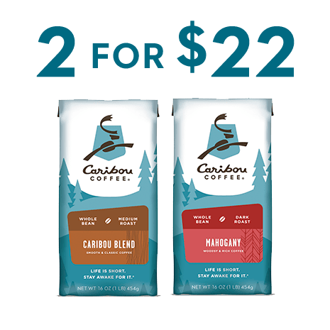 Enjoy 2 for $22 signatures beans. Featuring Caribou Blend and Mahogany Blend. In-Store only. 