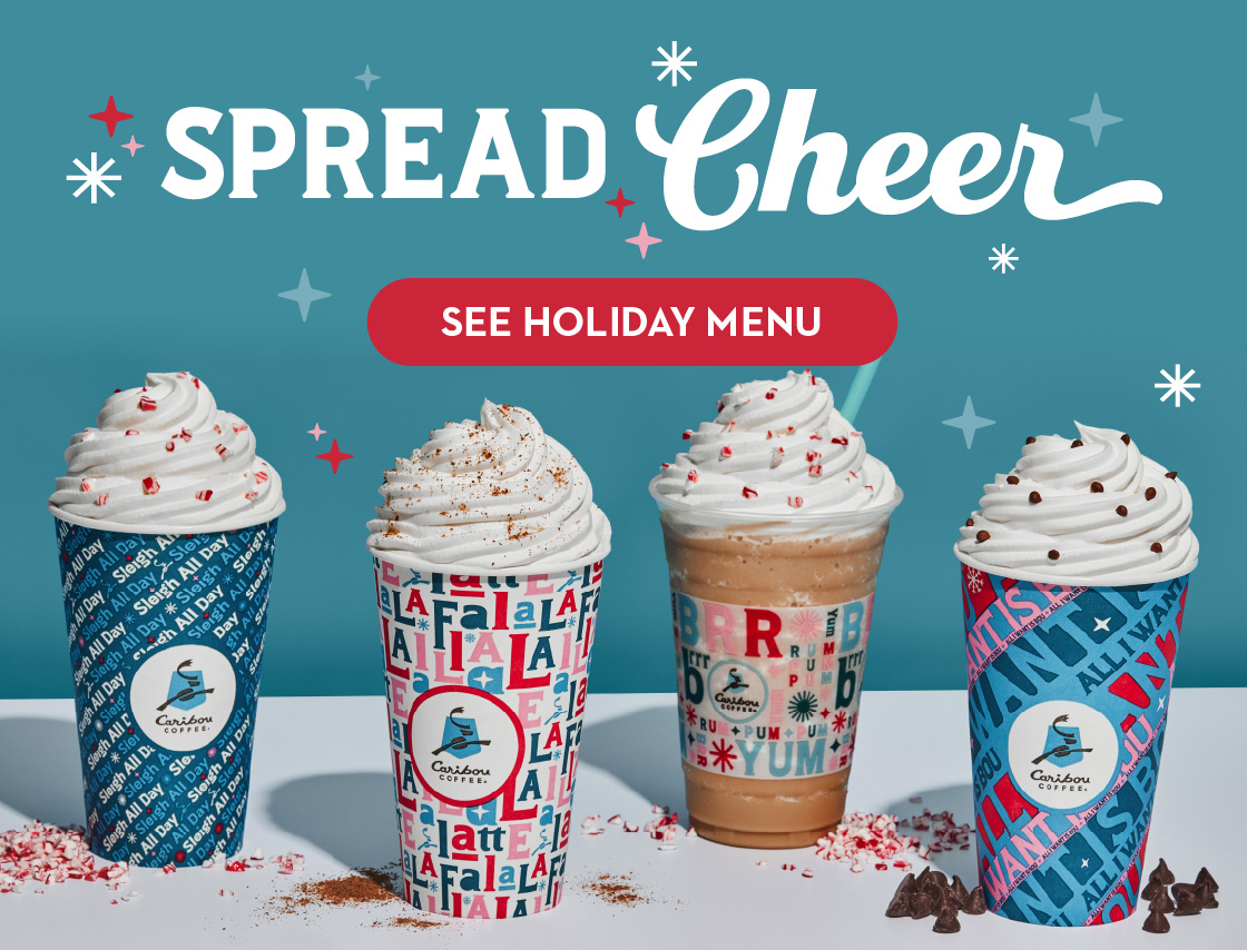 Spread Cheer this holiday season at Caribou Coffee. Explore our holiday menu