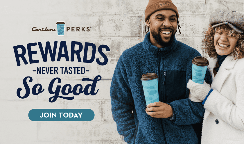 Join Caribou Perks today. Rewards never tasted so good.