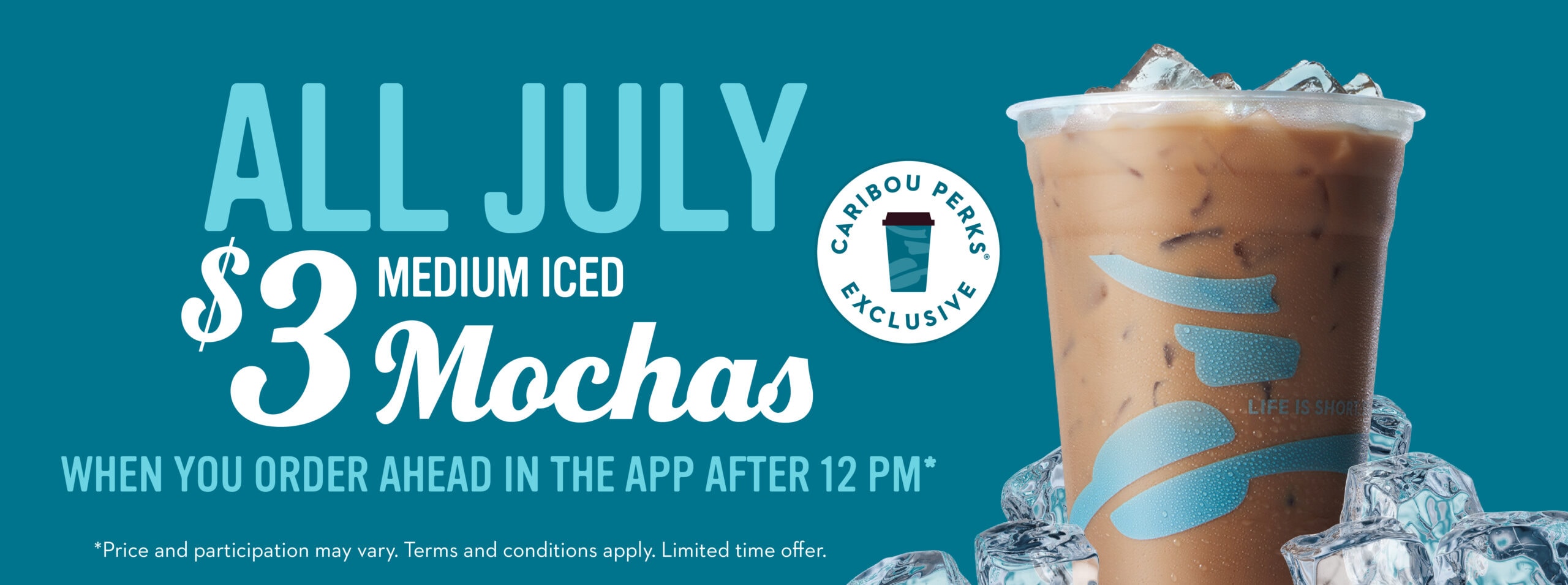 All July $3 medium Iced Mochas. Terms and conditions apply.