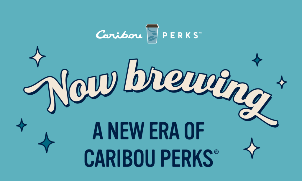 Caribou Perks now Brewing A new era of Caribou Perks