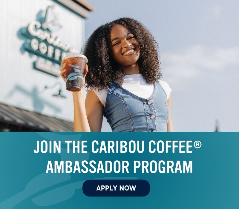 Woman holding a Caribou Coffee drink and the written words Join the Caribou Coffee® Ambassador Program - apply now